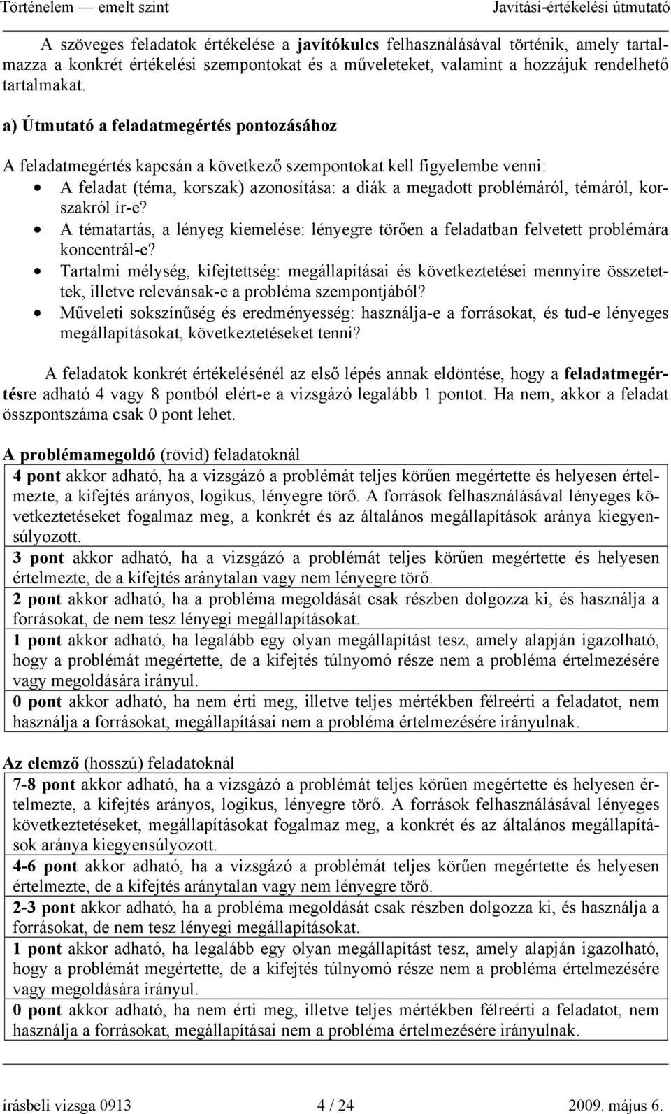 korszakról ír-e? A tématartás, a lényeg kiemelése: lényegre törően a feladatban felvetett problémára koncentrál-e?