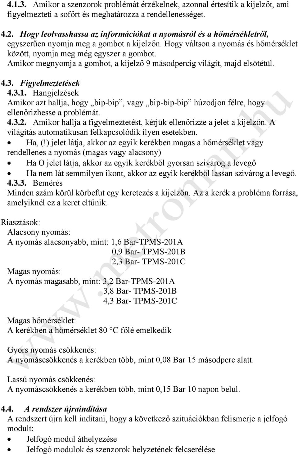 Amikor megnyomja a gombot, a kijelző 9 másodpercig világít, majd elsötétül. 4.3. Figyelmeztetések 4.3.1.