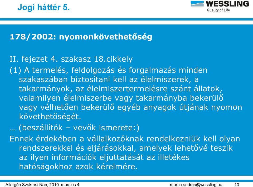 valamilyen élelmiszerbe vagy takarmányba bekerülő vagy vélhetően bekerülő egyéb anyagok útjának nyomon követhetőségét.