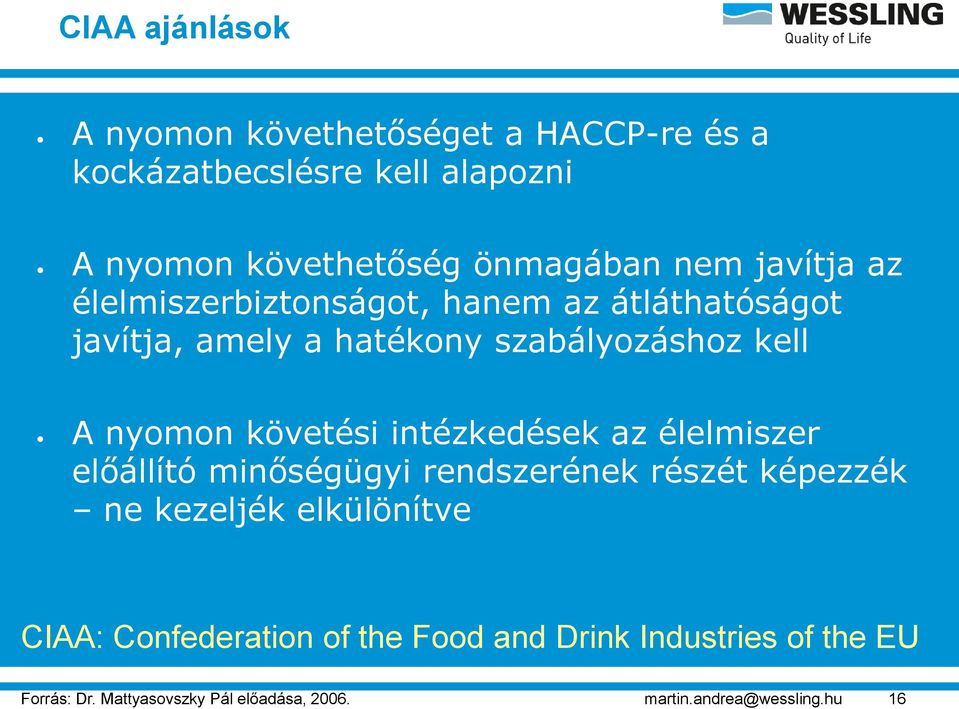 önmagában nem javítja az élelmiszerbiztonságot, hanem az átláthatóságot javítja, amely a hatékony szabályozáshoz kell A