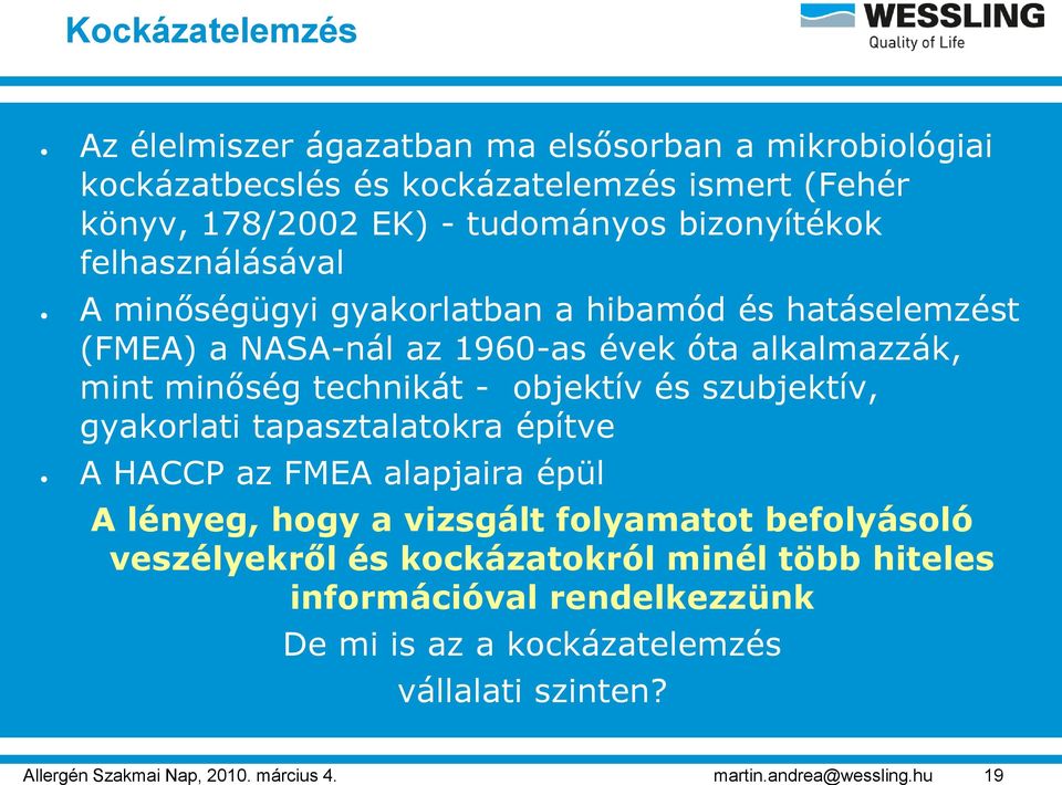 bizonyítékok felhasználásával A minőségügyi gyakorlatban a hibamód és hatáselemzést (FMEA) a NASA-nál az 1960-as évek óta alkalmazzák, mint minőség technikát -