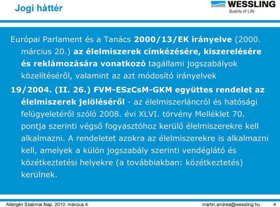 ) FVM-ESzCsM-GKM együttes rendelet az élelmiszerek jelöléséről - az élelmiszerláncról és hatósági felügyeletéről szóló 2008. évi XLVI. törvény Melléklet 70.