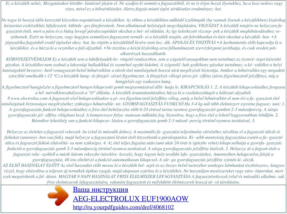 Ne tegye ki hosszú időn keresztül közvetlen napsütésnek a készüléket.