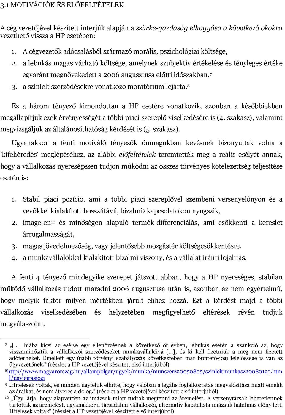 a lebukás magas várható költsége, amelynek szubjektív értékelése és tényleges értéke egyaránt megnövekedett a 2006 augusztusa előtti időszakban, 7 3.