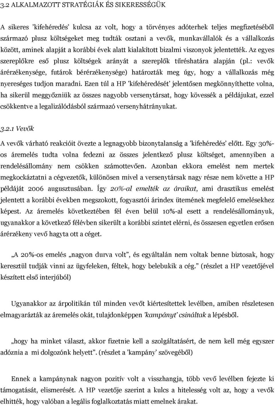 : vevők árérzékenysége, futárok bérérzékenysége) határozták meg úgy, hogy a vállalkozás még nyereséges tudjon maradni.