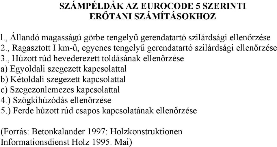 , Húzott rúd hevederezett toldásának ellenőrzése a) Egyoldali szegezett kapcsolattal b) Kétoldali szegezett kapcsolattal c)