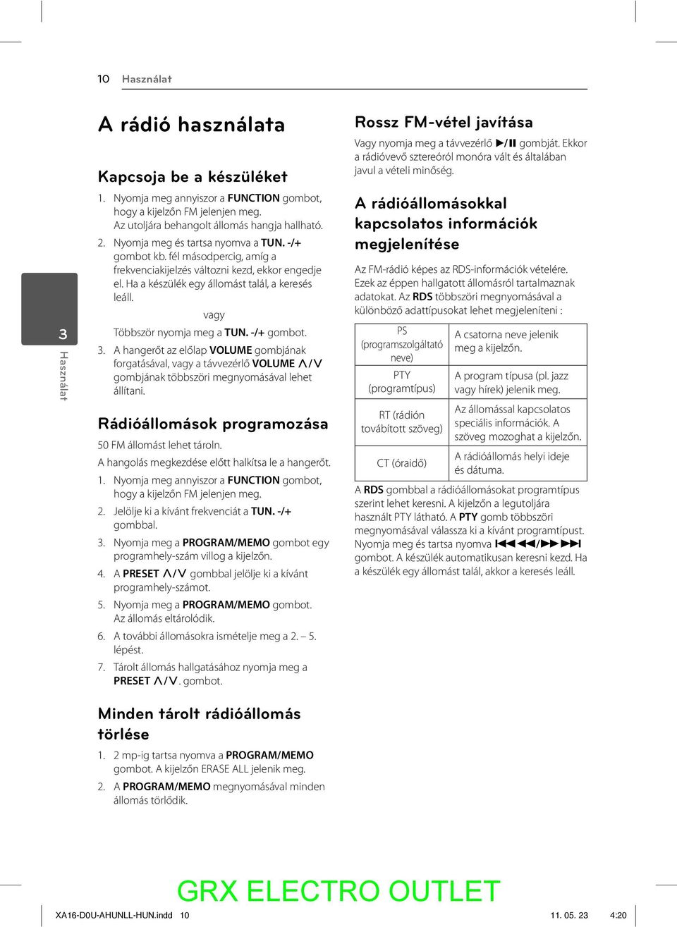 vagy Többször nyomja meg a TUN. -/+ gombot. 3. A hangerőt az előlap VOLUME gombjának forgatásával, vagy a távvezérlő VOLUME W/S gombjának többszöri megnyomásával lehet állítani.