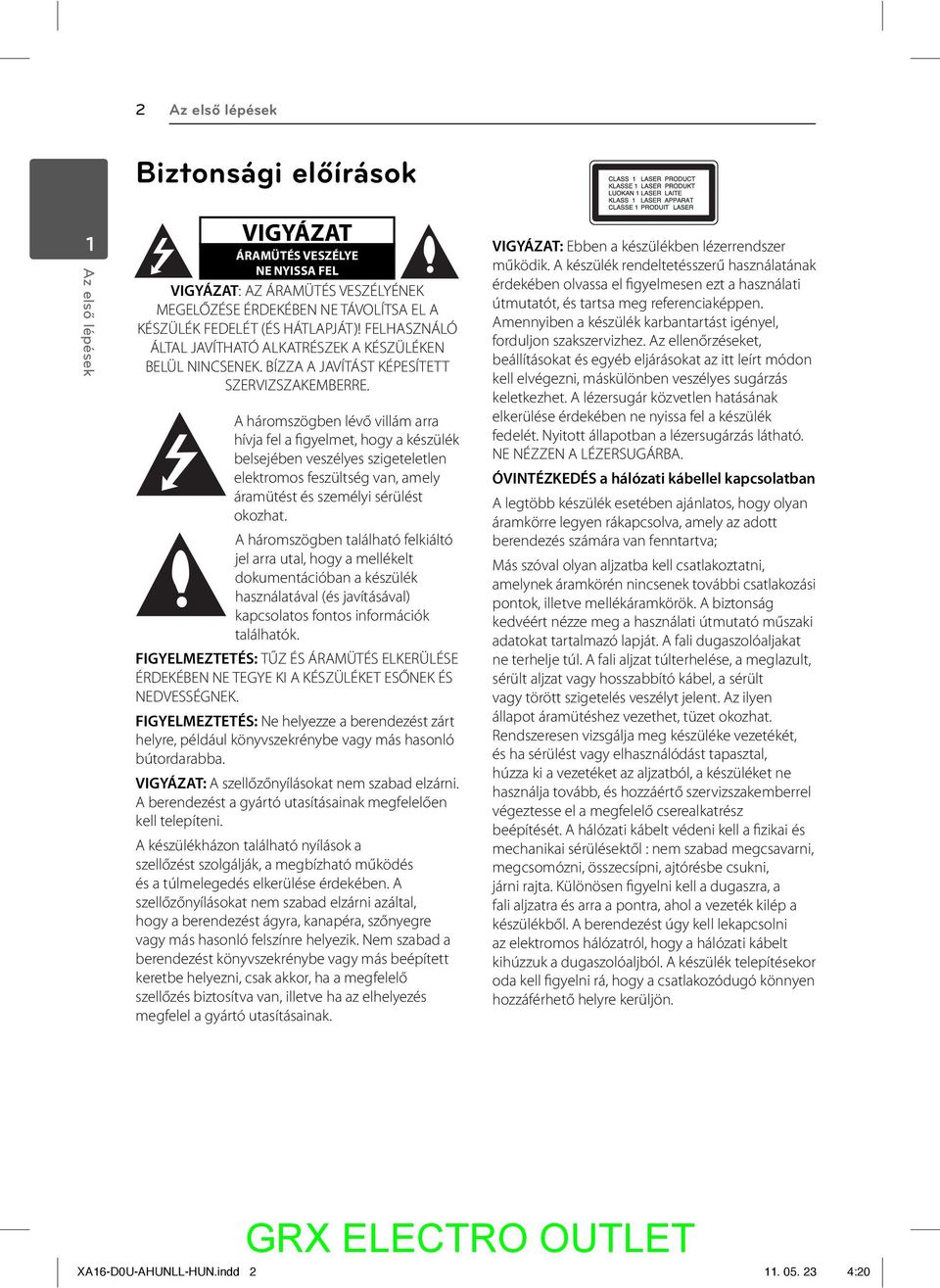 A háromszögben lévő villám arra hívja fel a figyelmet, hogy a készülék belsejében veszélyes szigeteletlen elektromos feszültség van, amely áramütést és személyi sérülést okozhat.
