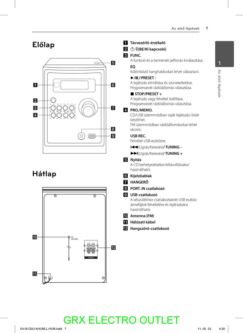 CD/USB üzemmódban saját lejátszási listát készíthet. FM üzemmódban rádióállomásokat lehet tárolni. USB REC. Felvétel USB-eszközre.