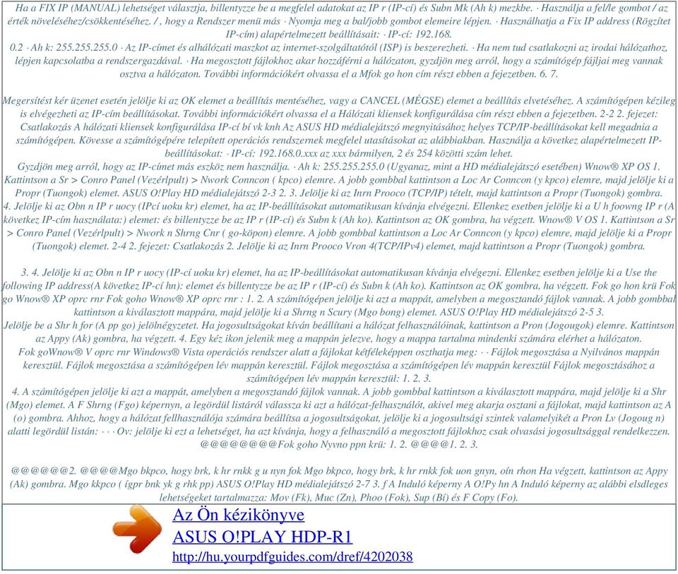 255.255.0 Az IP-címet és alhálózati maszkot az internet-szolgáltatótól (ISP) is beszerezheti. Ha nem tud csatlakozni az irodai hálózathoz, lépjen kapcsolatba a rendszergazdával.