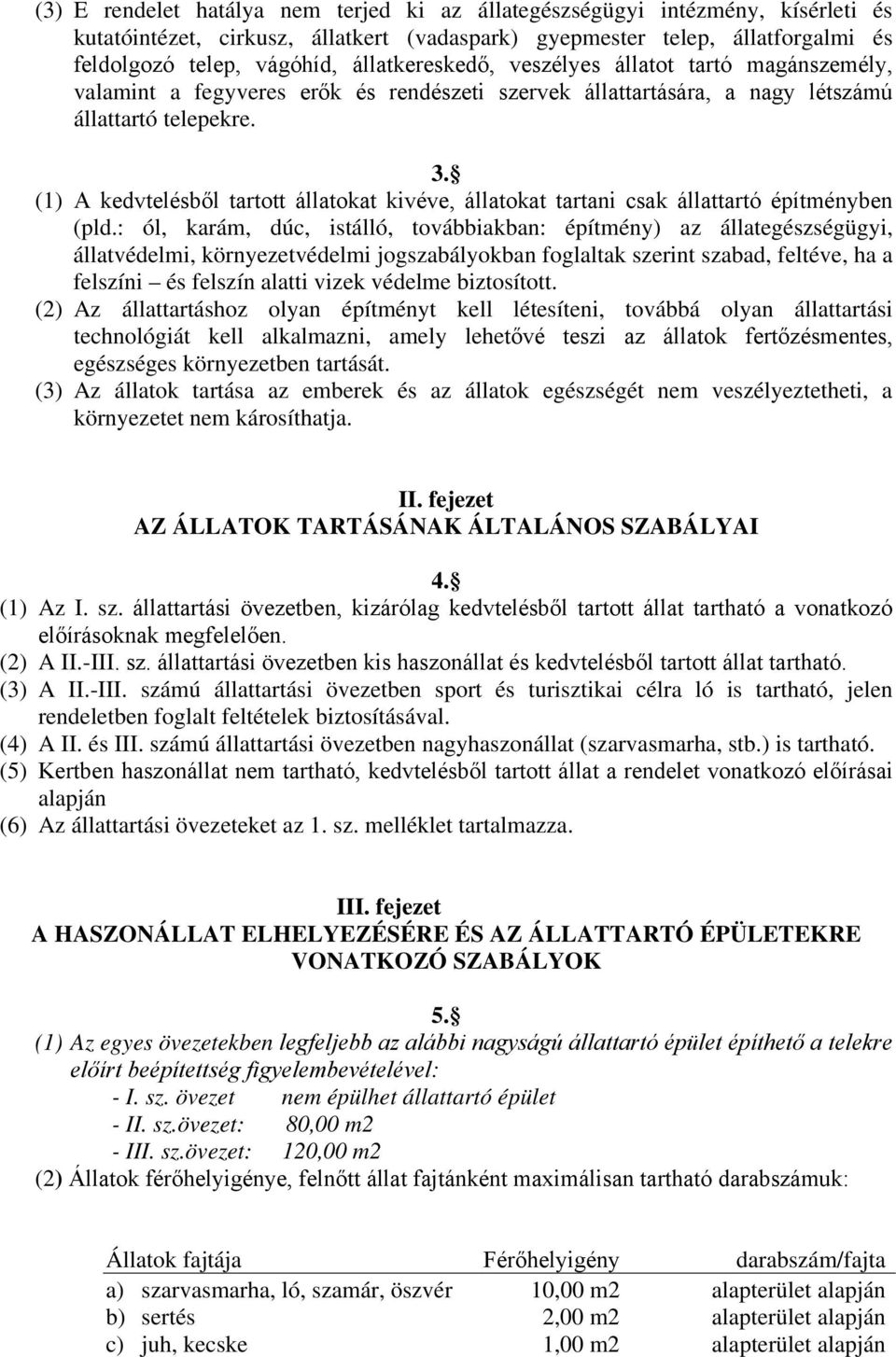 (1) A kedvtelésből tartott állatokat kivéve, állatokat tartani csak állattartó építményben (pld.