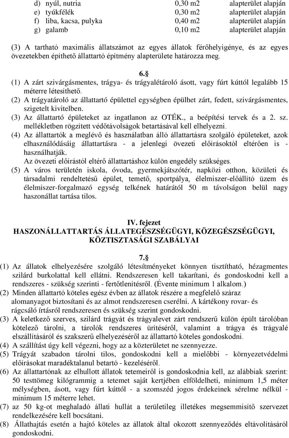 (1) A zárt szivárgásmentes, trágya- és trágyalétároló ásott, vagy fúrt kúttól legalább 15 méterre létesíthető.