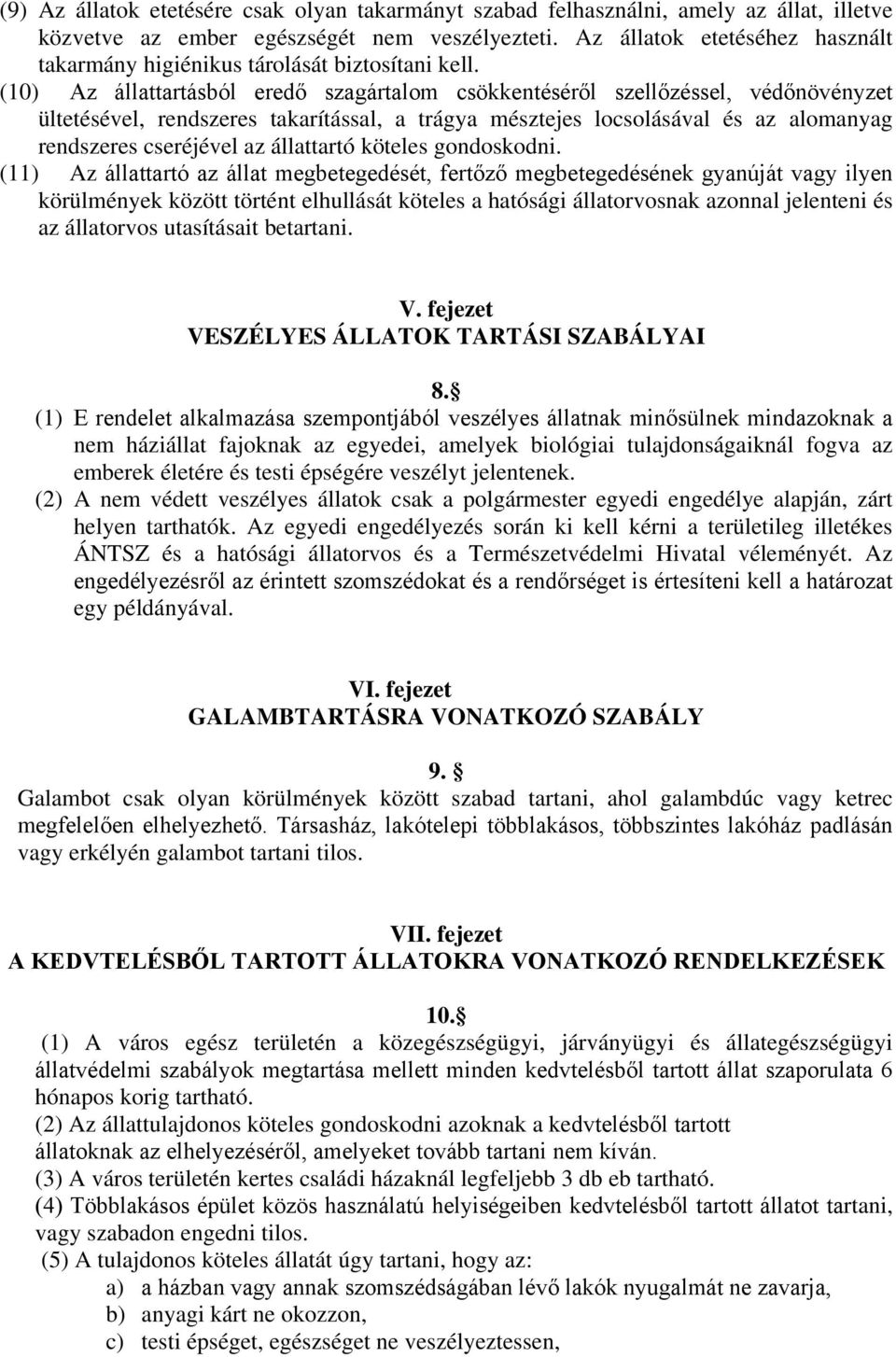 (10) Az állattartásból eredő szagártalom csökkentéséről szellőzéssel, védőnövényzet ültetésével, rendszeres takarítással, a trágya mésztejes locsolásával és az alomanyag rendszeres cseréjével az