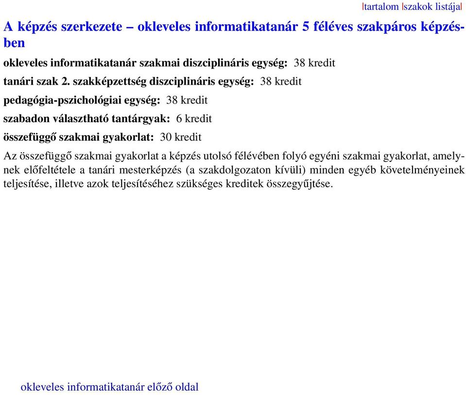 szakképzettség diszciplináris egység: 38 kredit pedagógia-pszichológiai egység: 38 kredit szabadon választható tantárgyak: 6 kredit összefüggő szakmai gyakorlat: 30