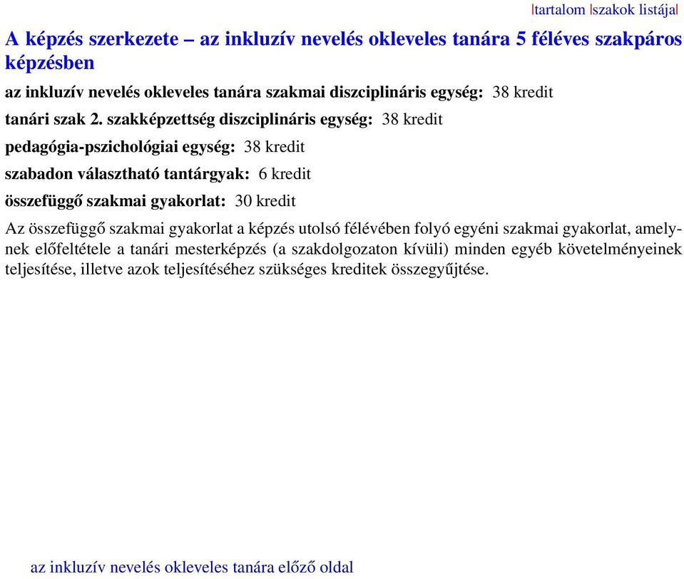 szakképzettség diszciplináris egység: 38 kredit pedagógia-pszichológiai egység: 38 kredit szabadon választható tantárgyak: 6 kredit összefüggő szakmai gyakorlat: 30 kredit