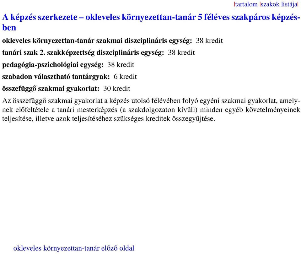 szakképzettség diszciplináris egység: 38 kredit pedagógia-pszichológiai egység: 38 kredit szabadon választható tantárgyak: 6 kredit összefüggő szakmai gyakorlat: 30