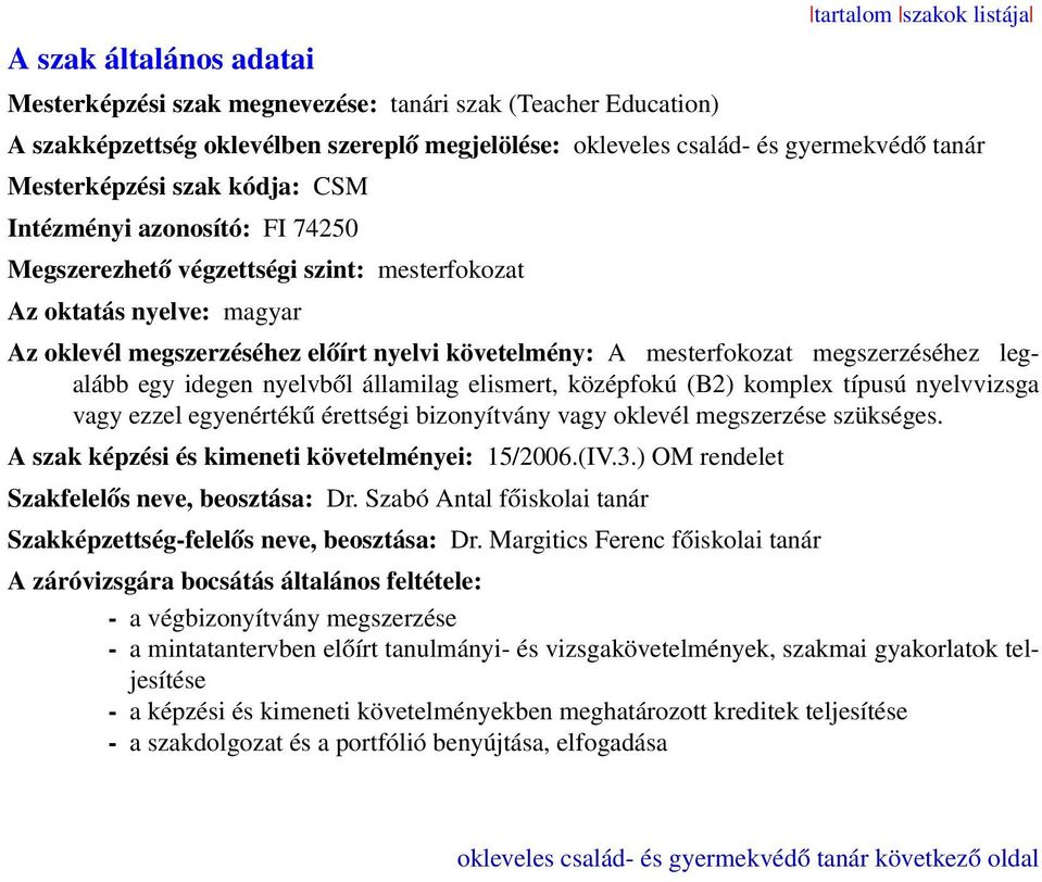 mesterfokozat megszerzéséhez legalább egy idegen nyelvből államilag elismert, középfokú (B2) komplex típusú nyelvvizsga vagy ezzel egyenértékű érettségi bizonyítvány vagy oklevél megszerzése