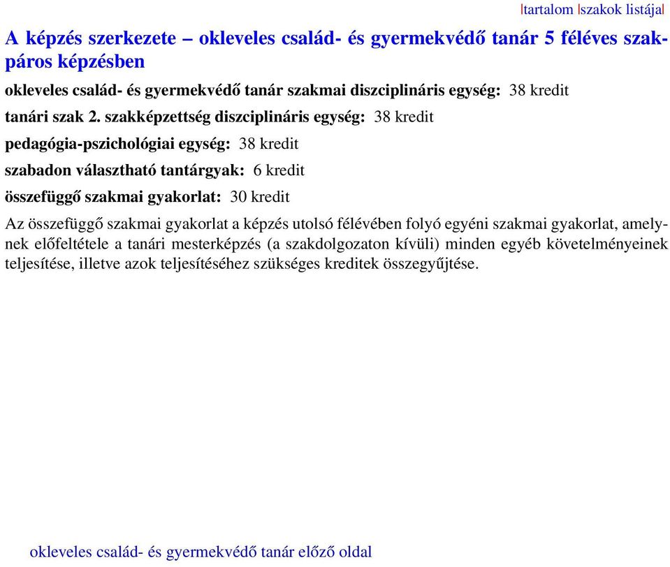 szakképzettség diszciplináris egység: 38 kredit pedagógia-pszichológiai egység: 38 kredit szabadon választható tantárgyak: 6 kredit összefüggő szakmai gyakorlat: 30 kredit