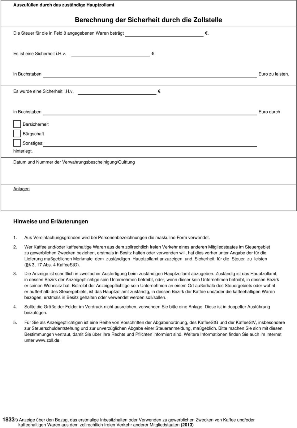 Datum und Nummer der Verwahrungsbescheinigung/Quittung Anlagen Hinweise und Erläuterungen 1. Aus Vereinfachungsgründen wird bei Personenbezeichnungen die maskuline Form verwendet. 2.
