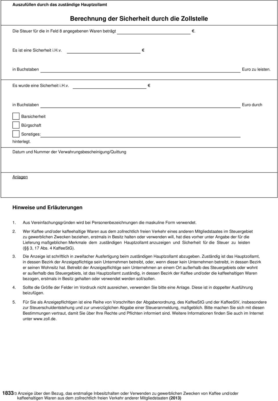 Datum und Nummer der Verwahrungsbescheinigung/Quittung Anlagen Hinweise und Erläuterungen 1. Aus Vereinfachungsgründen wird bei Personenbezeichnungen die maskuline Form verwendet. 2.