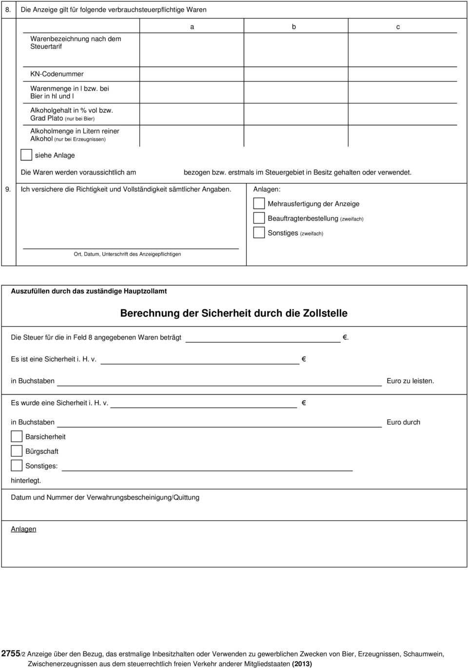 erstmals im Steuergebiet in Besitz gehalten oder verwendet. 9. Ich versichere die Richtigkeit und Vollständigkeit sämtlicher Angaben.