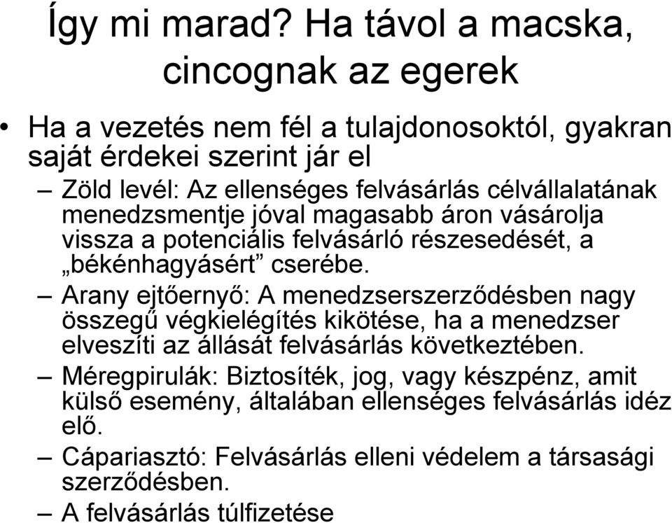 célvállalatának menedzsmentje jóval magasabb áron vásárolja vissza a potenciális felvásárló részesedését, a békénhagyásért cserébe.