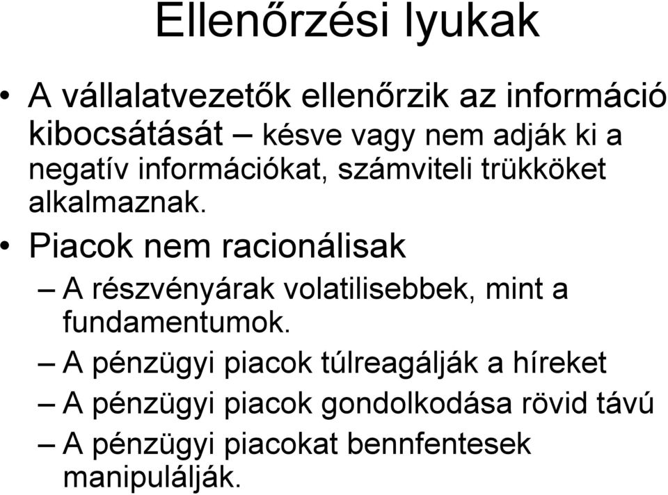 Piacok nem racionálisak A részvényárak volatilisebbek, mint a fundamentumok.