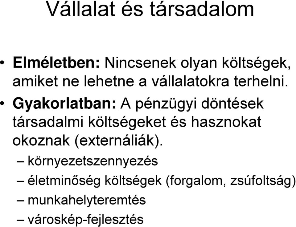 Gyakorlatban: A pénzügyi döntések társadalmi költségeket és hasznokat