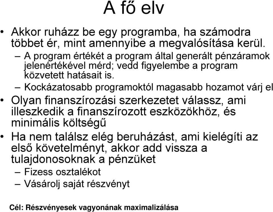 Kockázatosabb programoktól magasabb hozamot várj el Olyan finanszírozási szerkezetet válassz, ami illeszkedik a finanszírozott eszközökhöz, és