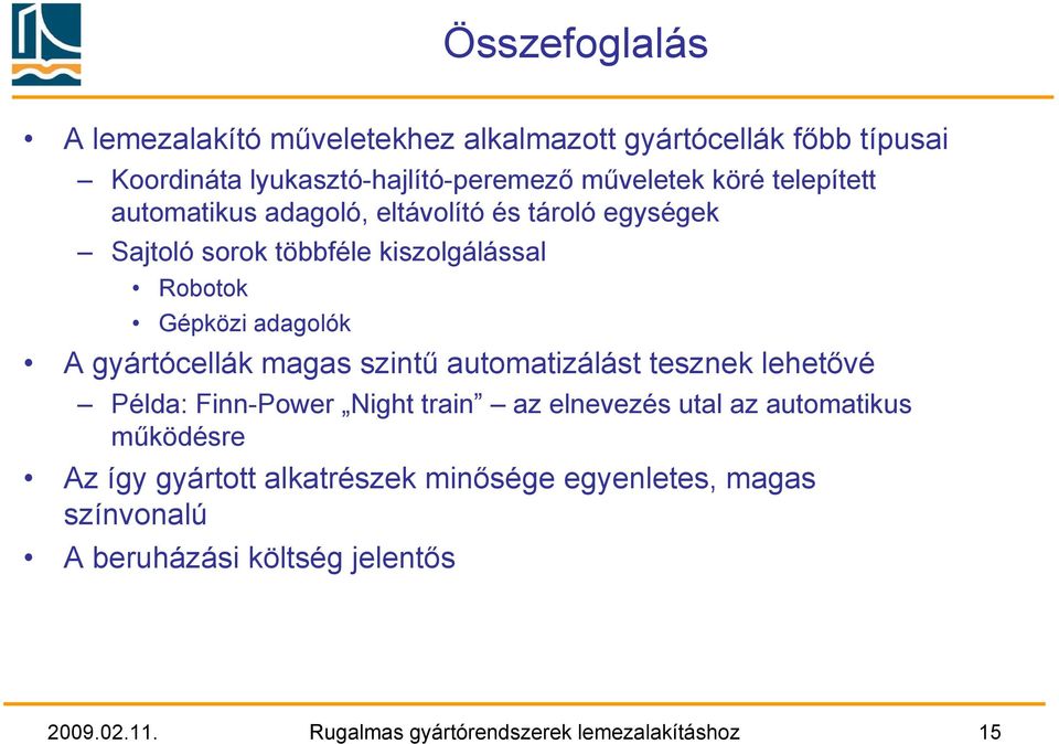gyártócellák magas szintű automatizálást tesznek lehetővé Példa: Finn-Power Night train az elnevezés utal az automatikus működésre Az