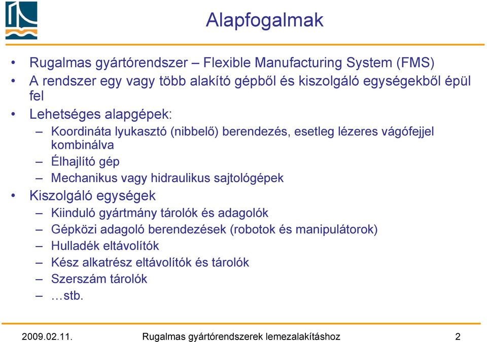 vagy hidraulikus sajtológépek Kiszolgáló egységek Kiinduló gyártmány tárolók és adagolók Gépközi adagoló berendezések (robotok és