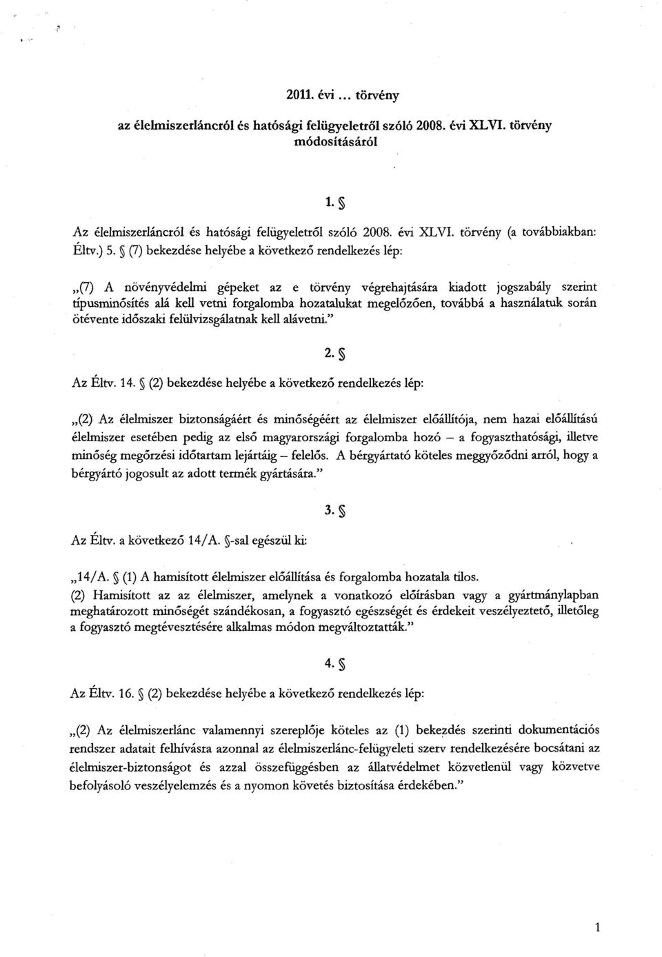 őzően, továbbá a használatuk során ötévente időszaki felülvizsgálatnak kell alávetni 2. Az Éltv. 14.