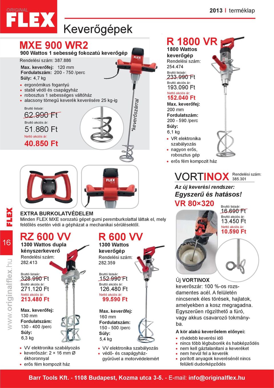 850 Ft *keverőszárral R 1800 VR 1800 Wattos keverőgép Rendelési szám: 254.474 233.990 Ft 193.090 Ft 152.040 Ft Max.