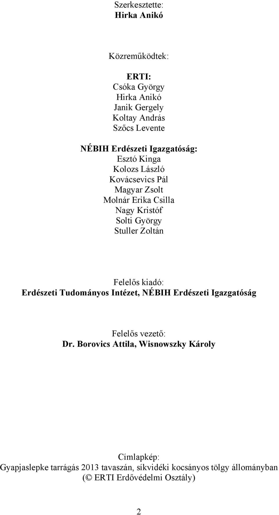 Stuller Zoltán Felelős kiadó: Erdészeti Tudományos Intézet, NÉBIH Erdészeti Igazgatóság Felelős vezető: Dr.