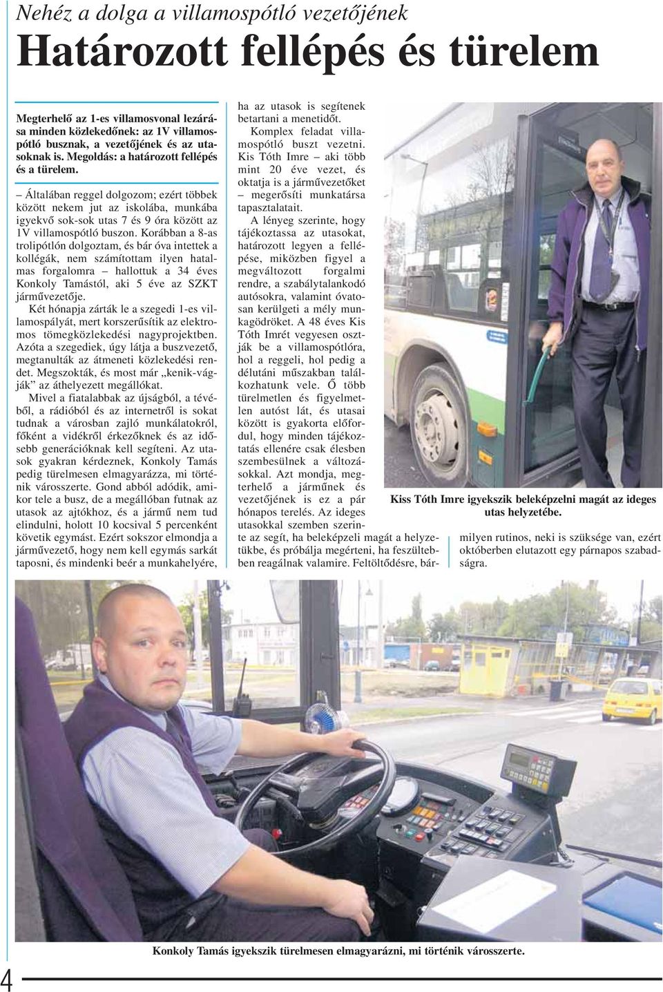 Korábban a 8-as trolipótlón dolgoztam, és bár óva intettek a kollégák, nem számítottam ilyen hatalmas forgalomra hallottuk a 34 éves Konkoly Tamástól, aki 5 éve az SZKT jármûvezetôje.