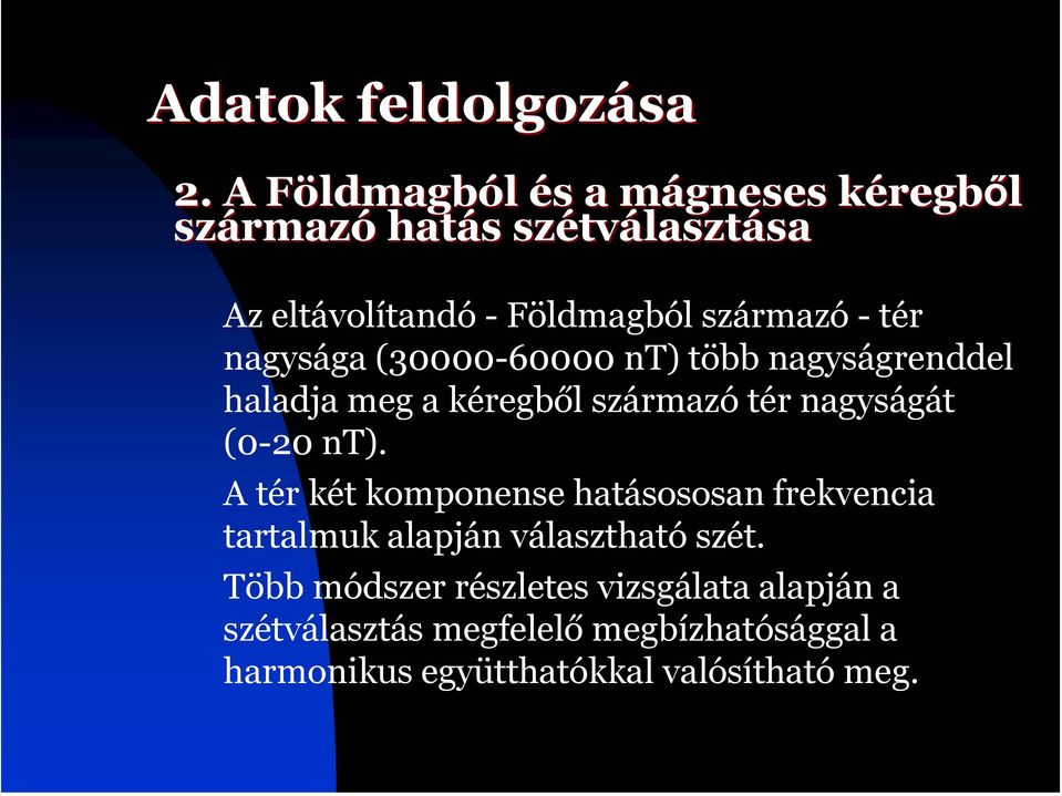 Földmagból származó - tér nagysága (30000-60000 nt) több nagyságrenddel haladja meg a kéregből származó tér nagyságát