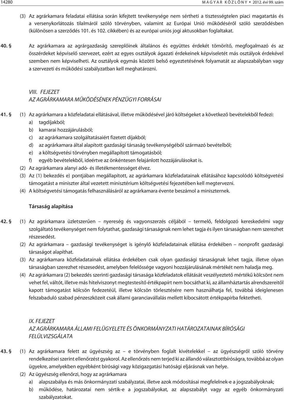 mûködésérõl szóló szerzõdésben (különösen a szerzõdés 101. és 102. cikkében) és az európai uniós jogi aktusokban foglaltakat. 40.