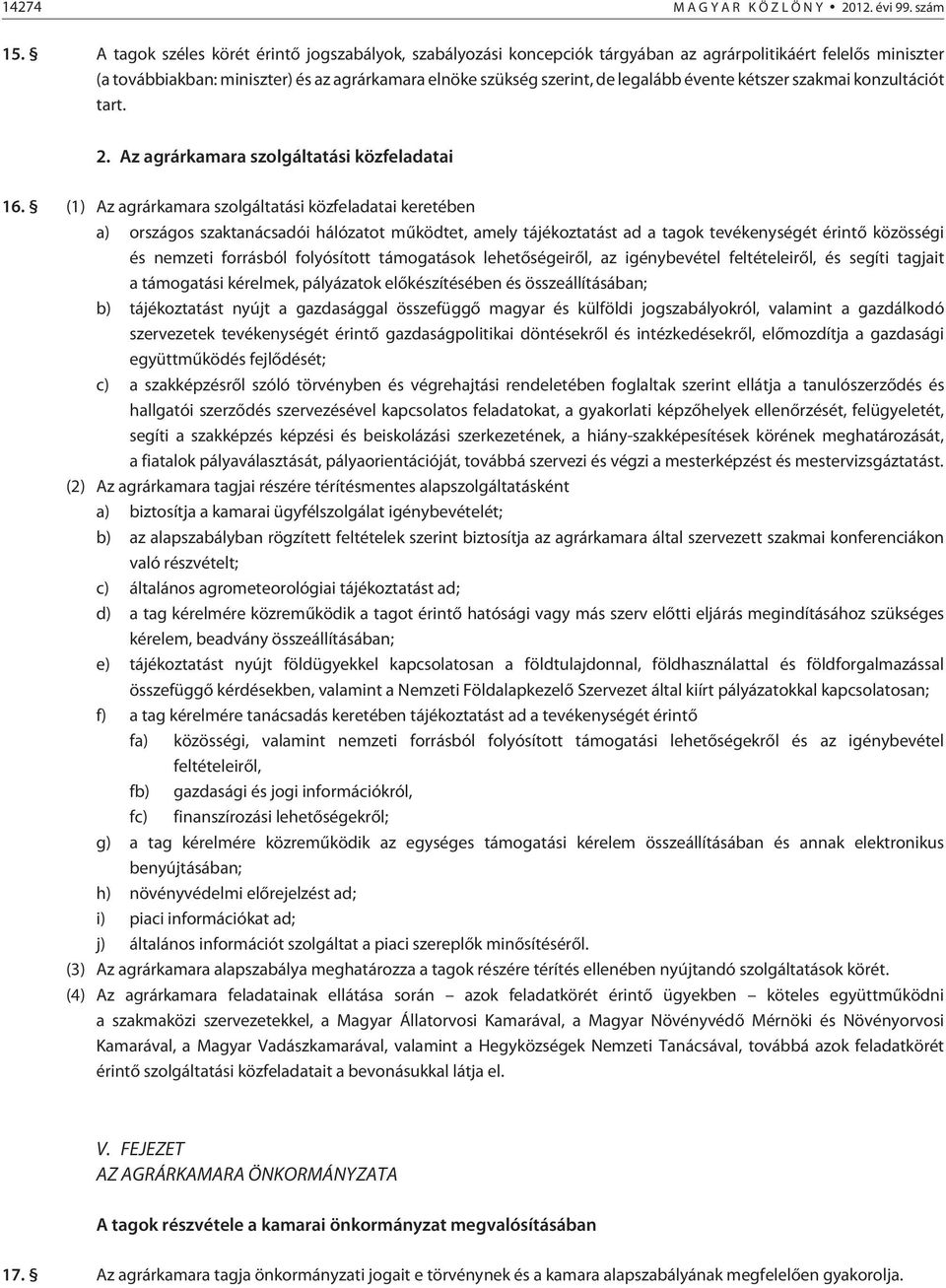 évente kétszer szakmai konzultációt tart. 2. Az agrárkamara szolgáltatási közfeladatai 16.