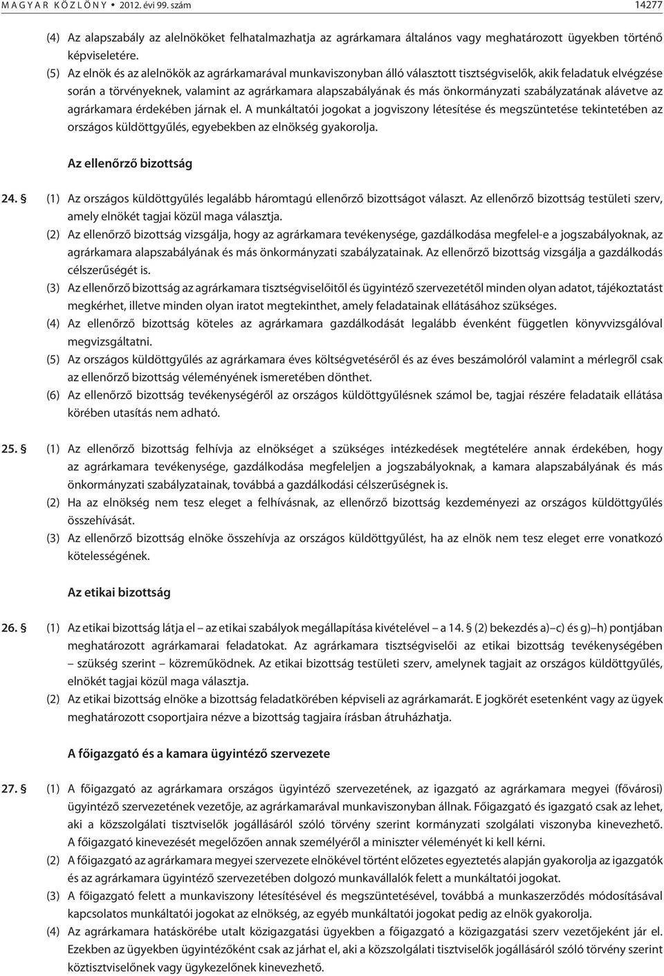 önkormányzati szabályzatának alávetve az agrárkamara érdekében járnak el.