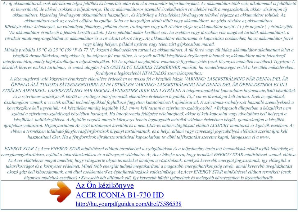 Ha az akkumulátoros üzemidő érzékelhetően rövidebbé válik a megszokottnál, akkor vásároljon új akkumulátort.