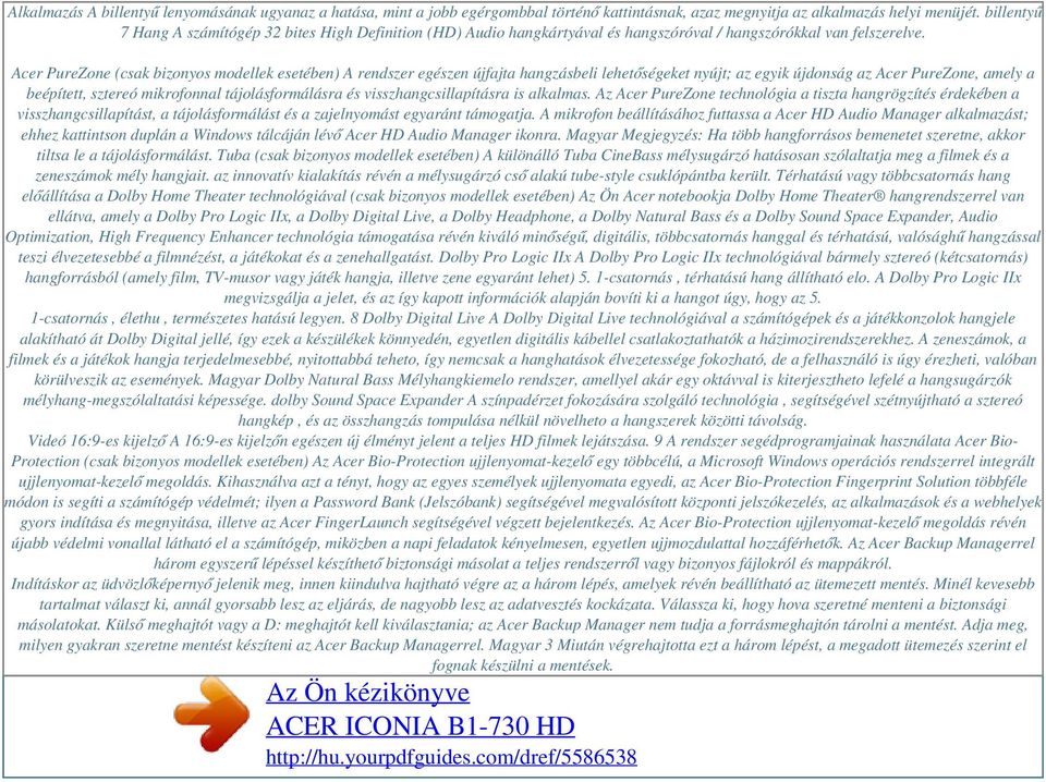Acer PureZone (csak bizonyos modellek esetében) A rendszer egészen újfajta hangzásbeli lehetőségeket nyújt; az egyik újdonság az Acer PureZone, amely a beépített, sztereó mikrofonnal
