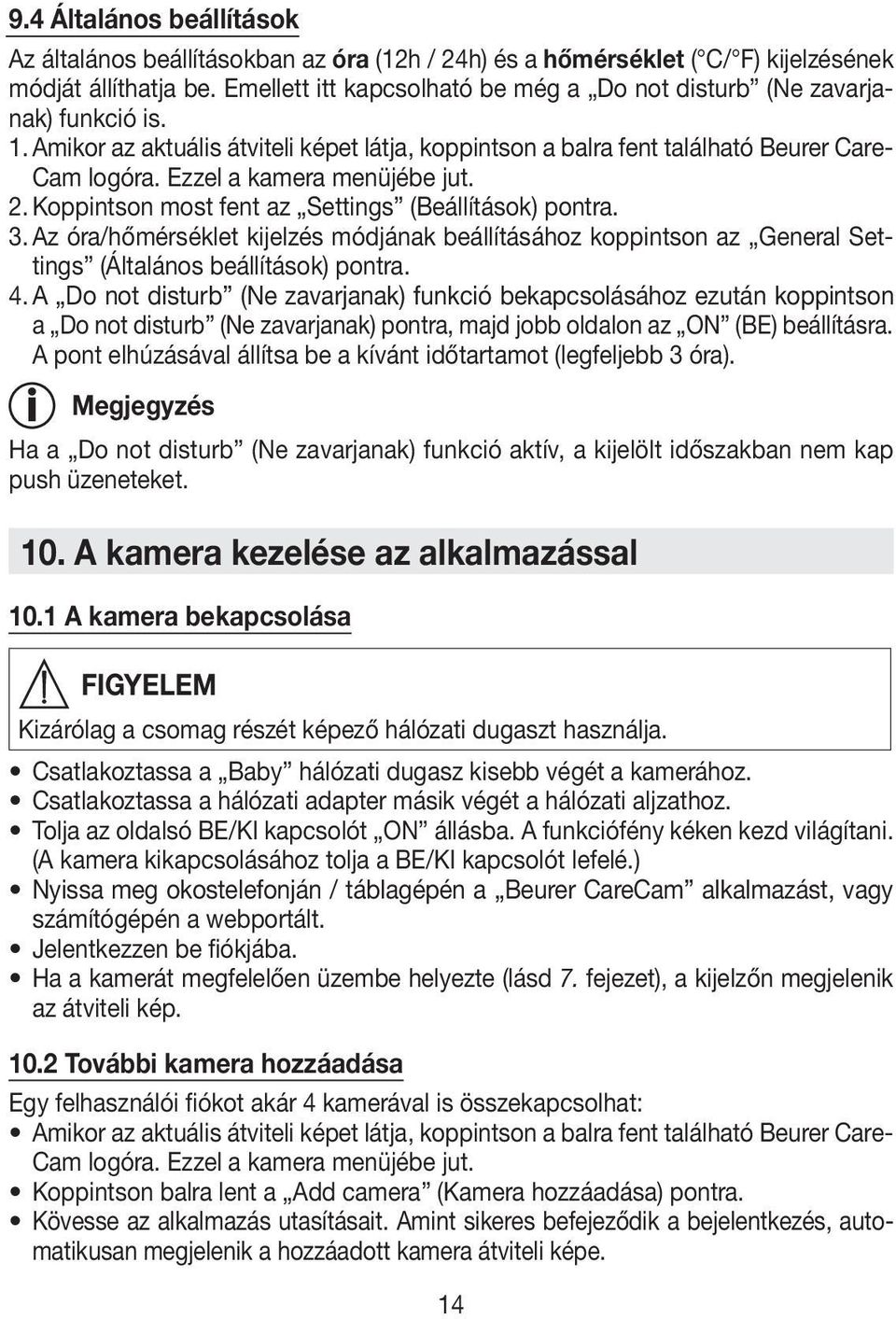 Ezzel a kamera menüjébe jut. 2. Koppintson most fent az Settings (Beállítások) pontra. 3.