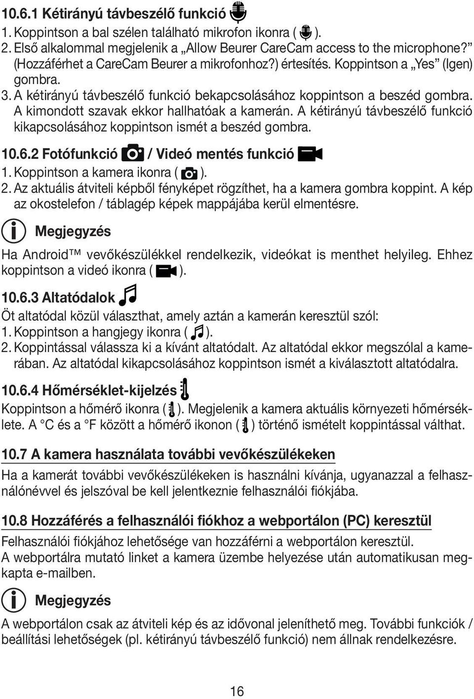 A kimondott szavak ekkor hallhatóak a kamerán. A kétirányú távbeszélő funkció kikapcsolásához koppintson ismét a beszéd gombra. 10.6.2 Fotófunkció / Videó mentés funkció 1.