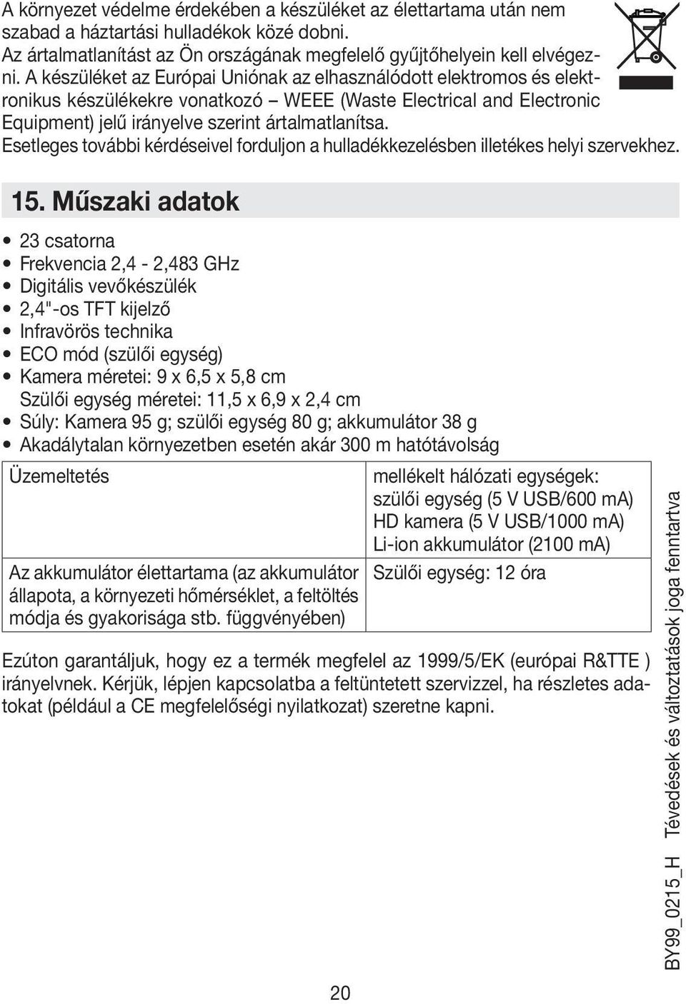 Esetleges további kérdéseivel forduljon a hulladékkezelésben illetékes helyi szervekhez. 15.