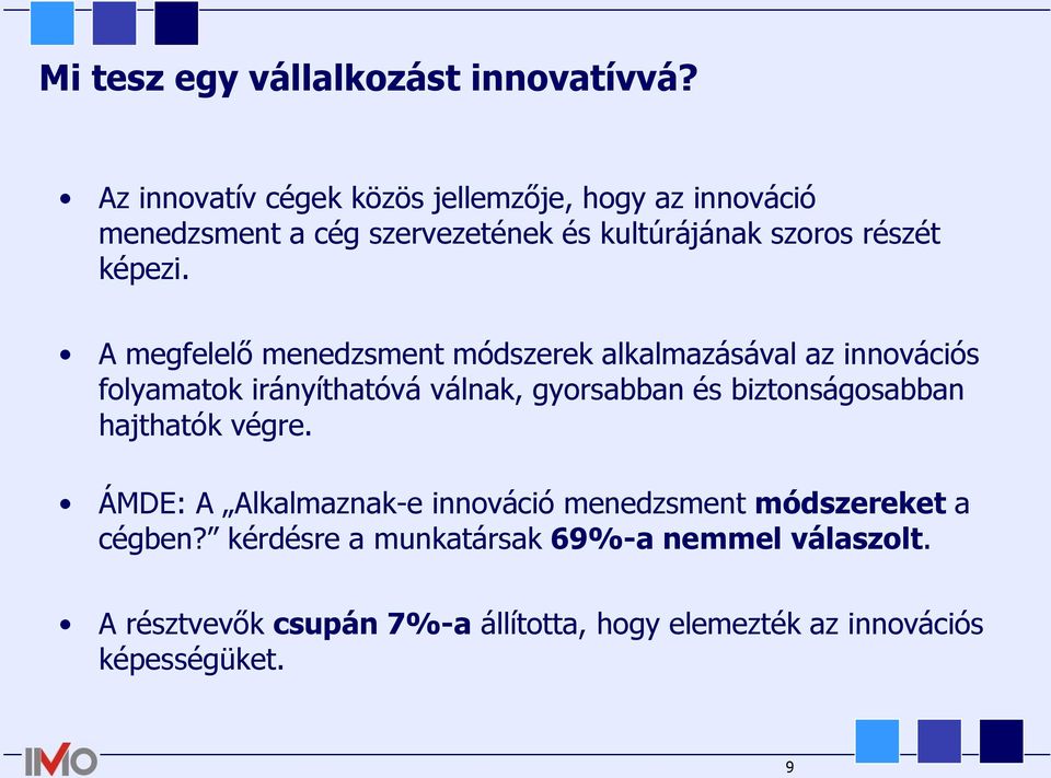 A megfelelő menedzsment módszerek alkalmazásával az innovációs folyamatok irányíthatóvá válnak, gyorsabban és
