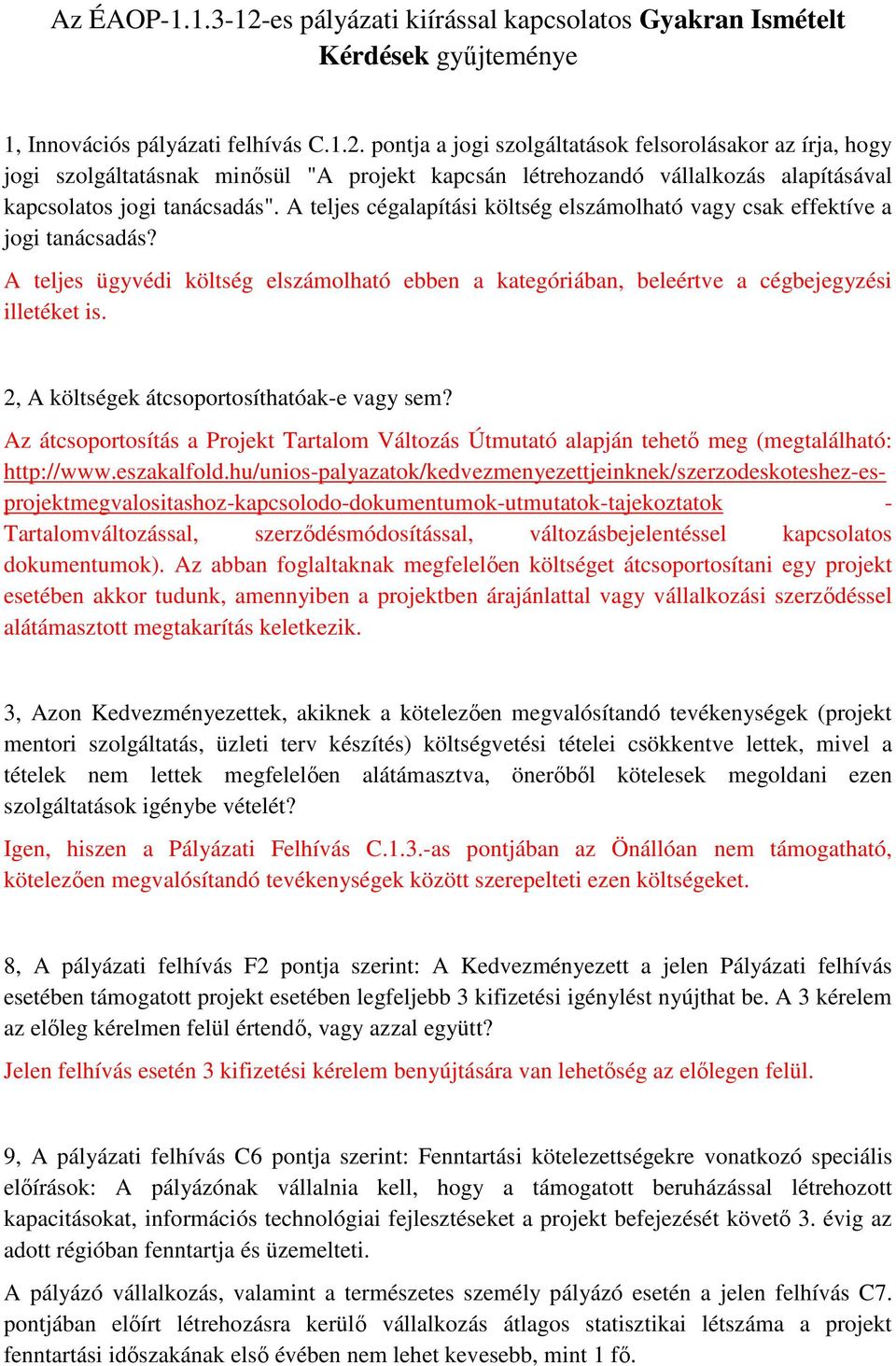 2, A költségek átcsoportosíthatóak-e vagy sem? Az átcsoportosítás a Projekt Tartalom Változás Útmutató alapján tehető meg (megtalálható: http://www.eszakalfold.