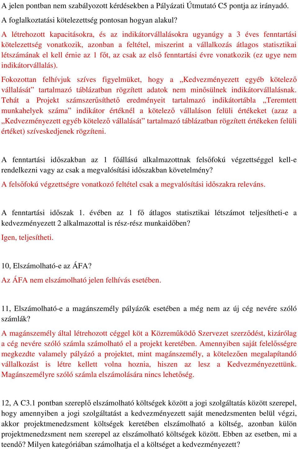 érnie az 1 főt, az csak az első fenntartási évre vonatkozik (ez ugye nem indikátorvállalás).
