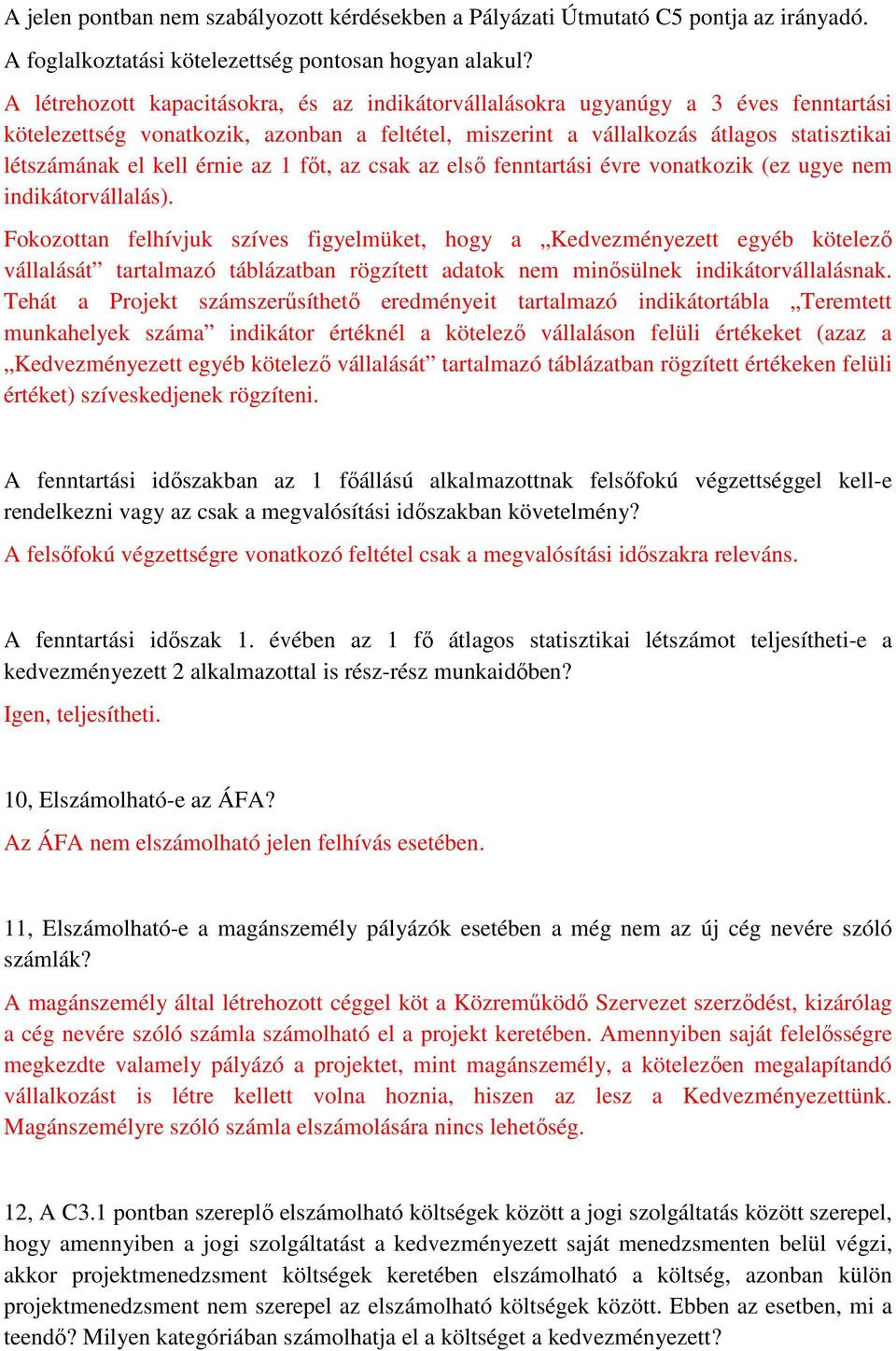 érnie az 1 főt, az csak az első fenntartási évre vonatkozik (ez ugye nem indikátorvállalás).