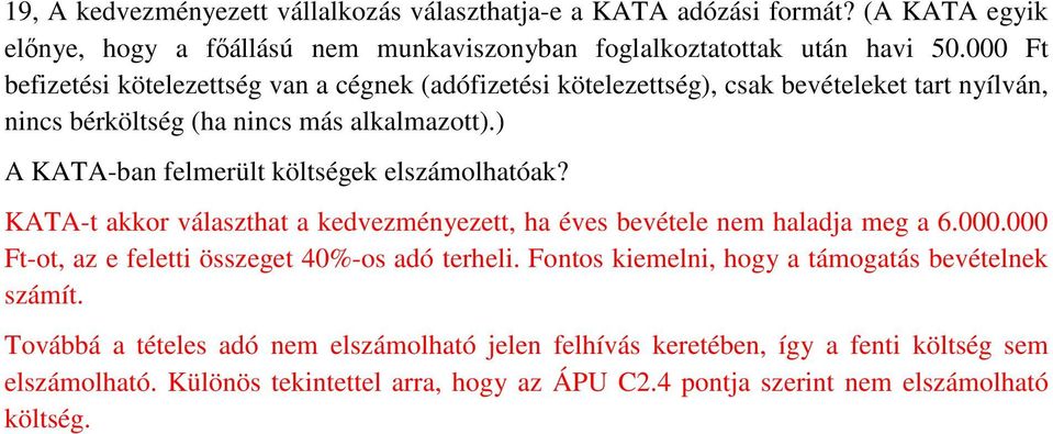 ) A KATA-ban felmerült költségek elszámolhatóak? KATA-t akkor választhat a kedvezményezett, ha éves bevétele nem haladja meg a 6.000.