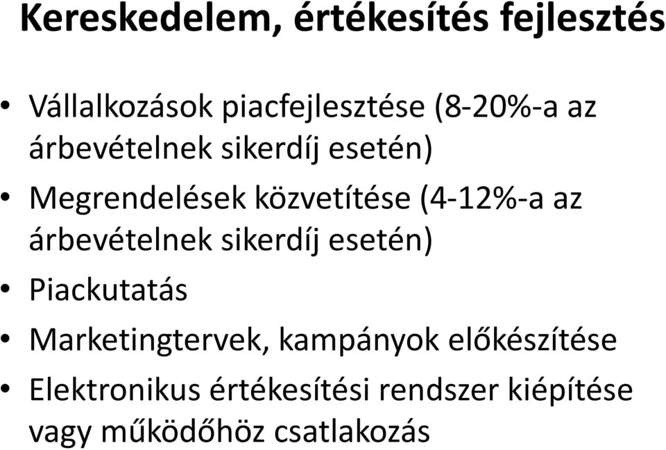 (4-12%-a az árbevételnek sikerdíj esetén) Piackutatás Marketingtervek,